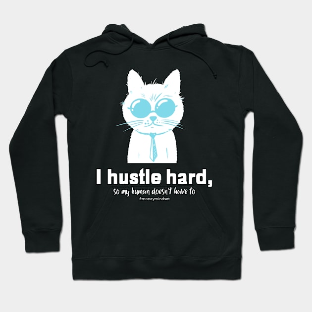 I Hustle Hard So My Human Doesn't Have To Funny Cat White Text Hoodie by The Hustler's Dream